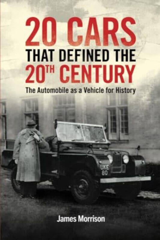 

Twenty Cars that Defined the 20th Century by James Morrison-Paperback