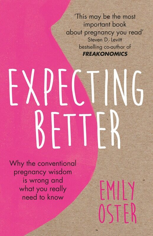 

Expecting Better: Why the Conventional Pregnancy Wisdom is Wrong and What You Really Need to Know, Paperback Book, By: Emily Oster