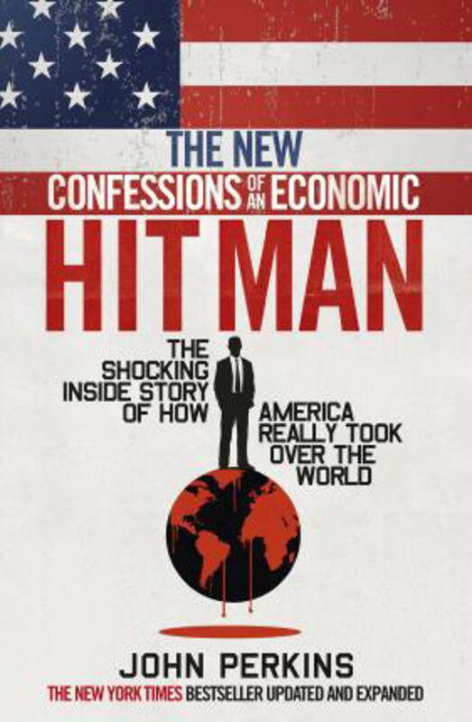 

The New Confessions of an Economic Hit Man: The shocking story of how America really took over the world, Paperback Book, By: John Perkins