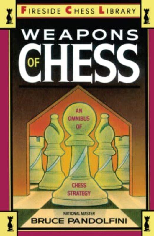 

Weapons Of Chess An Omnibus Of Chess Strategies by Bruce Pandolfini-Paperback