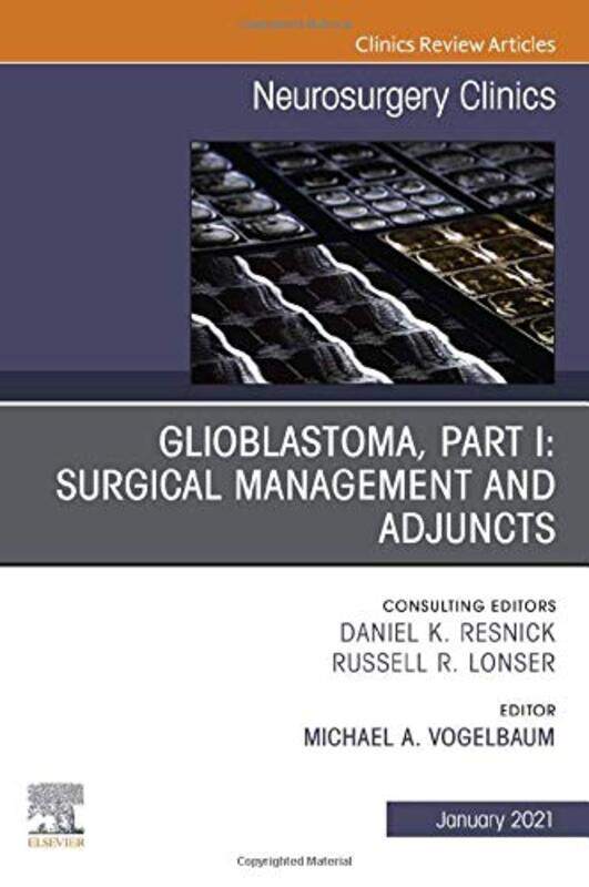 

Glioblastoma Part I Surgical Management And Adjuncts An Issue Of Neurosurgery Clinics Of North America by Michael A (Vice Chairman and Director) Vogel