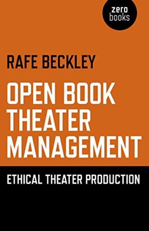 

Open Book Theater Management Ethical Theater Production by Rafe Beckley-Paperback