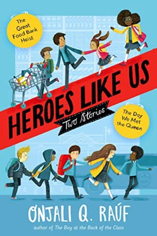 

Heroes Like Us Two Stories The Day We Met The Queen The Great Food Bank Heist By Rauf, Onjali Q. Hardcover