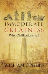 Immoderate Greatness Why Civilizations Fail Ophuls, William Paperback