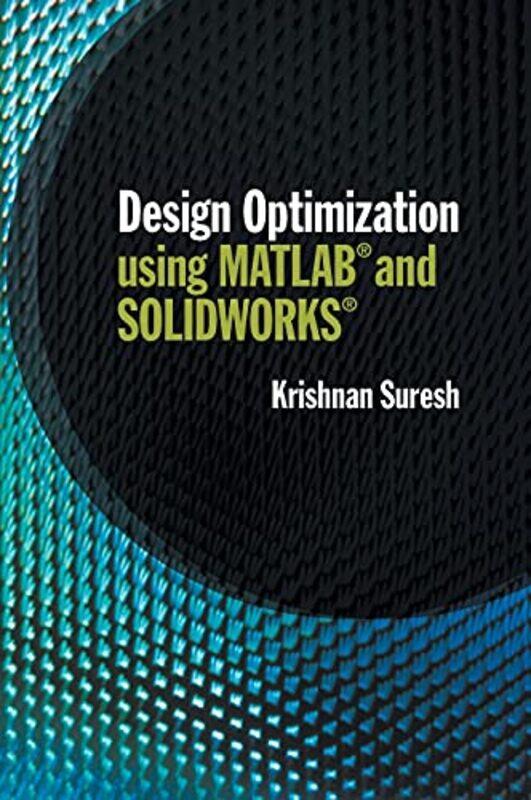 

Design Optimization using MATLAB and SOLIDWORKS by Krishnan University of Wisconsin, Madison Suresh-Hardcover