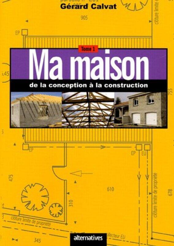 

Ma maison de la conception la construction : Tome 1 Paperback by G rard Calvat