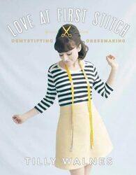 Love at First Stitch: Demystifying Dressmaking,Hardcover by Walnes, Tilly