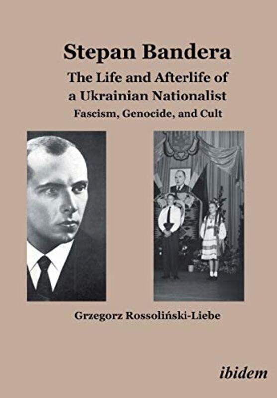 

Stepan Bandera The Life and Afterlife of a Ukrainian Nationalist by Grzegorz Rossolinski-Liebe-Paperback