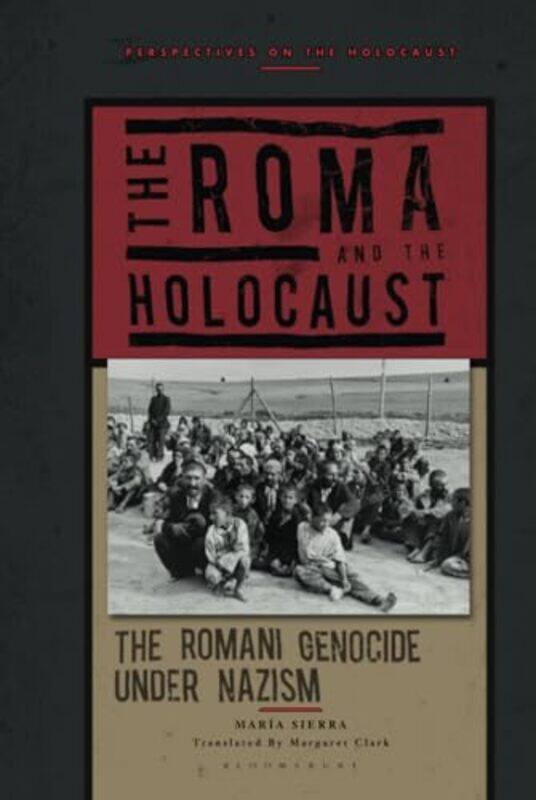 

The Roma and the Holocaust by Professor Maria University of Seville, Spain Sierra-Hardcover