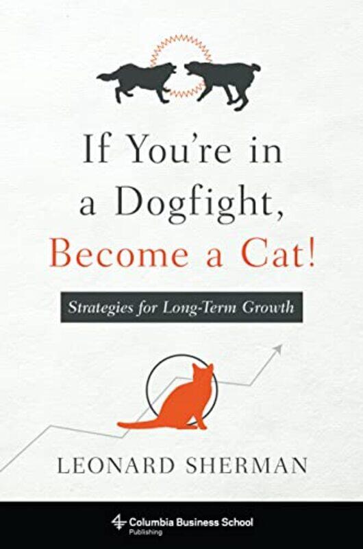 

If Youre in a Dogfight Become a Cat by Leonard Sherman-Paperback