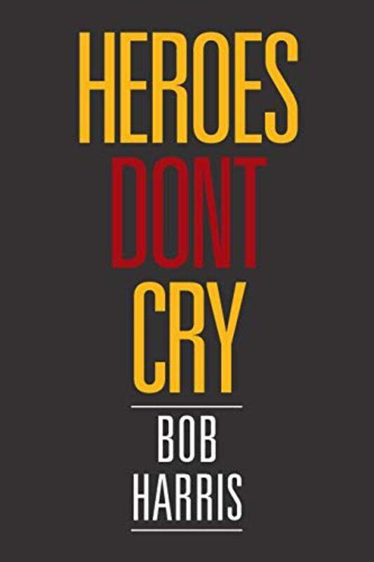 

Heroes Dont Cry by Bob University of Sheffield Harris-Paperback