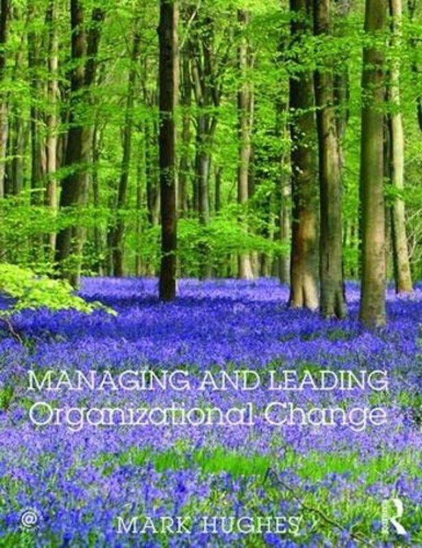 

Managing and Leading Organizational Change by Mark University of Brighton, UK Hughes-Paperback