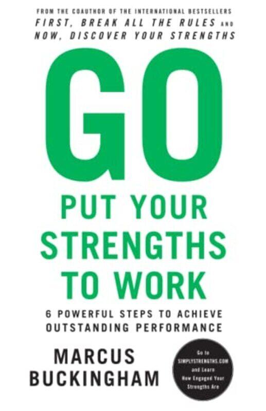 

Go Put Your Strengths to Work: 6 Powerful Steps to Achieve Outstanding Performance , Paperback by Marcus Buckingham