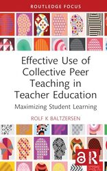 Effective Use of Collective Peer Teaching in Teacher Education by Rolf K Oslo Metropolitan University, Norway Baltzersen-Hardcover