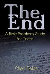 The End A Bible Prophecy Study For Teens By Fields, Cheri A Paperback