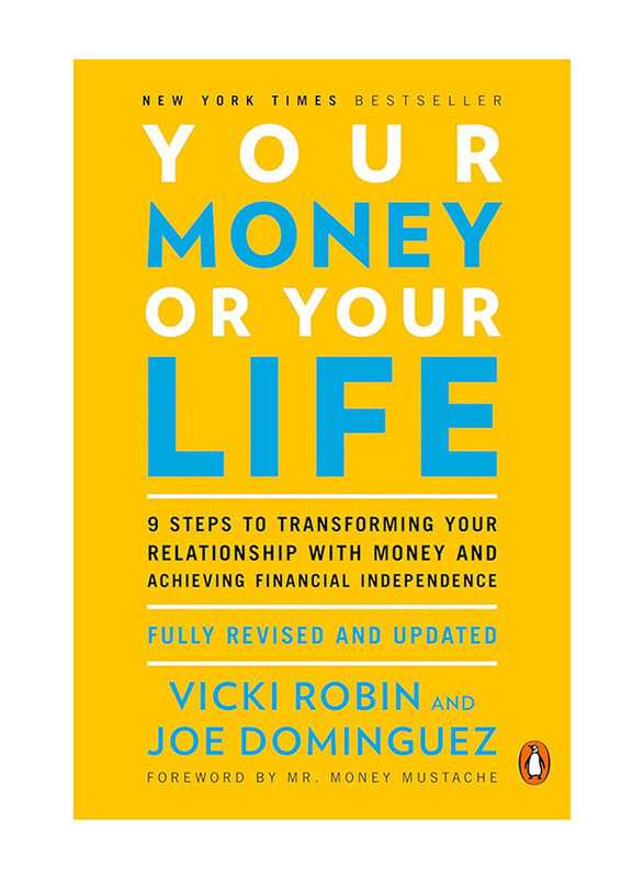 

Your Money or Your Life: 9 Steps to Transforming Your Relationship with Money and Achieving Financial Independence: Fully Revised and Updated for 2018