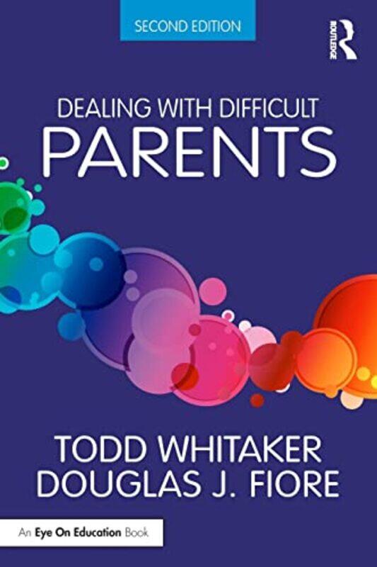

Dealing with Difficult Parents by Todd Indiana State University, USA WhitakerDouglas J Ashland University, USA Fiore-Paperback