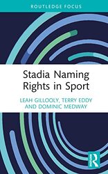 Stadia Naming Rights in Sport by Leah Manchester Metropolitan University, UK GilloolyTerry University of Windsor, Canada EddyDominic Manchester Metropolitan University, UK Medway-Hardcover