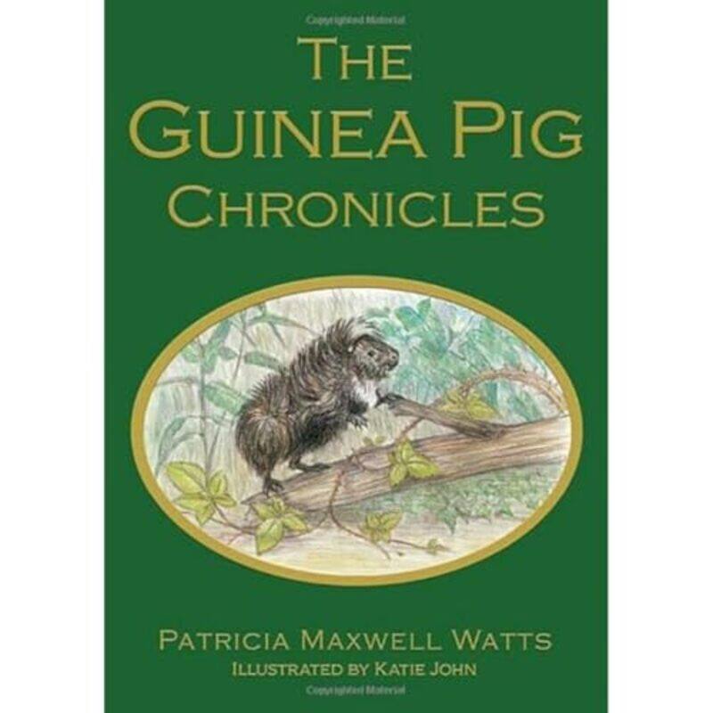 

The Guinea Pig Chronicles by Patricia Maxwell Watts-Hardcover