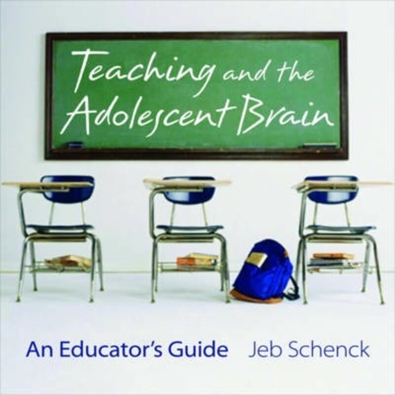 

Teaching and the Adolescent Brain: An Educator's Guide, Paperback Book, By: Jeb Schenck