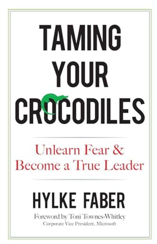 

Taming Your Crocodiles Better Leadership Through Personal Growth by Hylke Faber-Hardcover