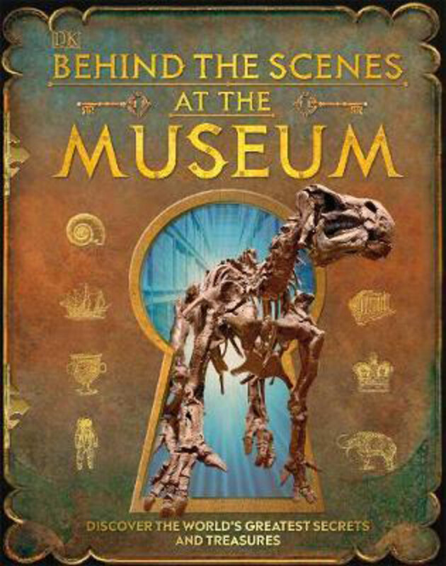 

Behind the Scenes at the Museum: Your Access-all-areas Guide to the World's Most Amazing Museums, Hardcover Book, By: DK