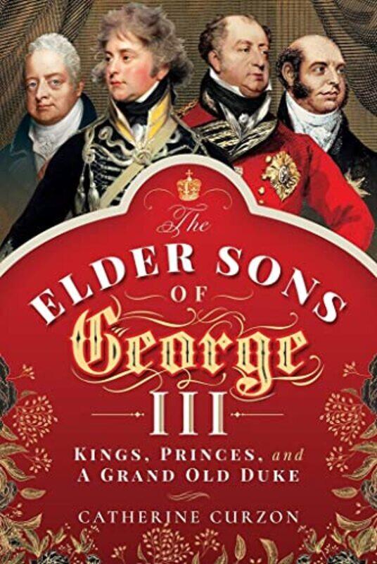 

The Elder Sons of George III by Catherine Curzon-Hardcover