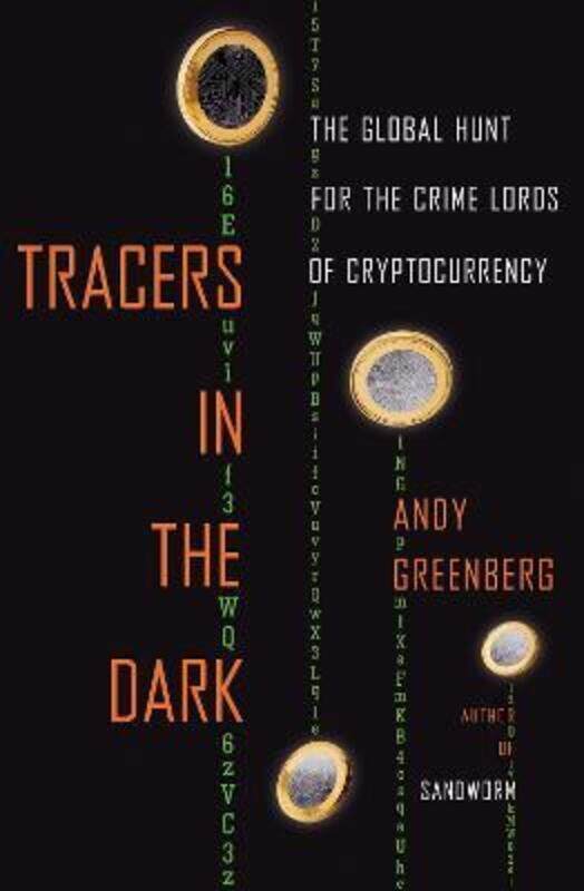 

Tracers in the Dark: The Global Hunt for the Crime Lords of Cryptocurrency,Hardcover, By:Greenberg, Andy