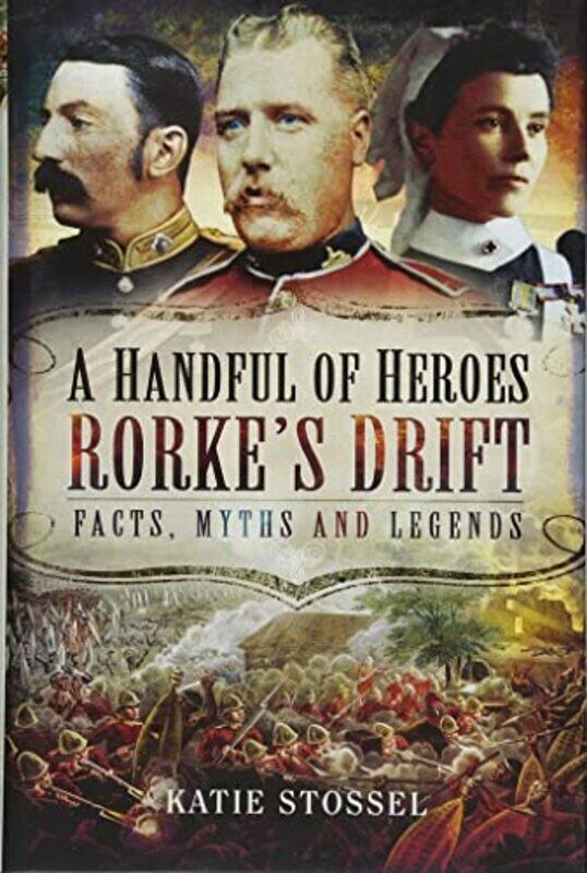 

A Handful of Heroes Rorkes Drift by Katie Stossel-Paperback