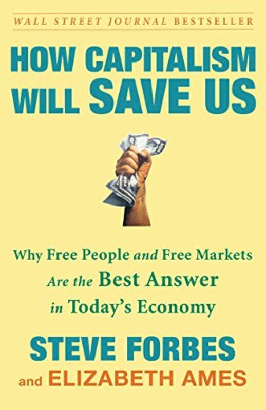 

How Capitalism Will Save Us: Why Free People and Free Markets Are the Best Answer in Today's Economy,Paperback,by:Steve Forbes