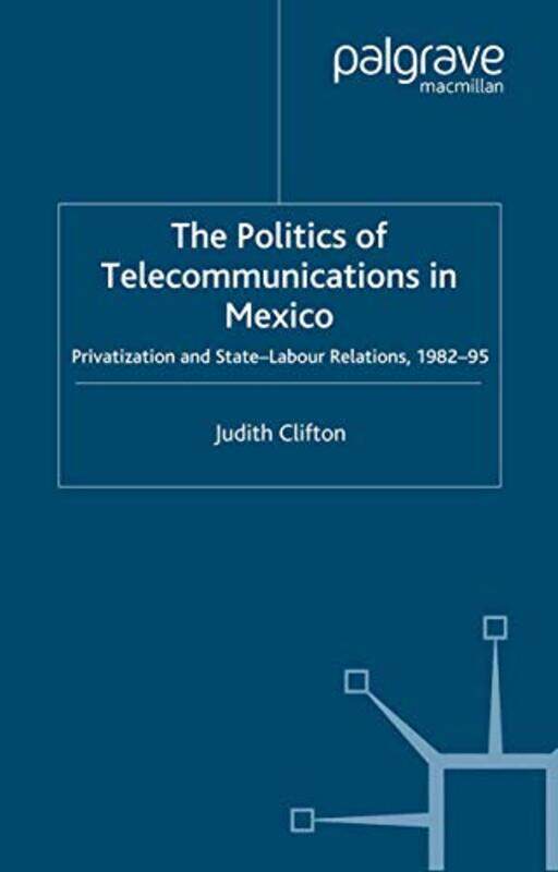 

The Politics of Telecommunications In Mexico by J Clifton-Paperback