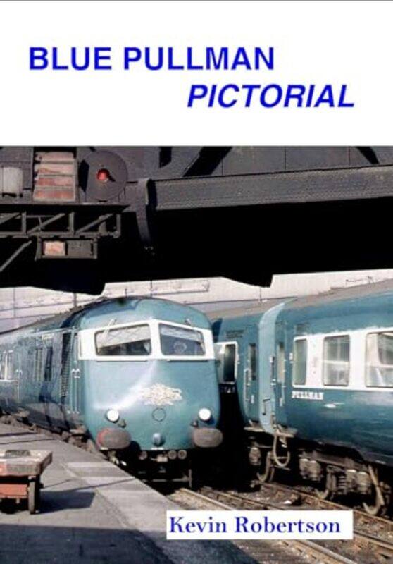 

Blue Pullman Pictorial by Kevin Author Robertson-Paperback