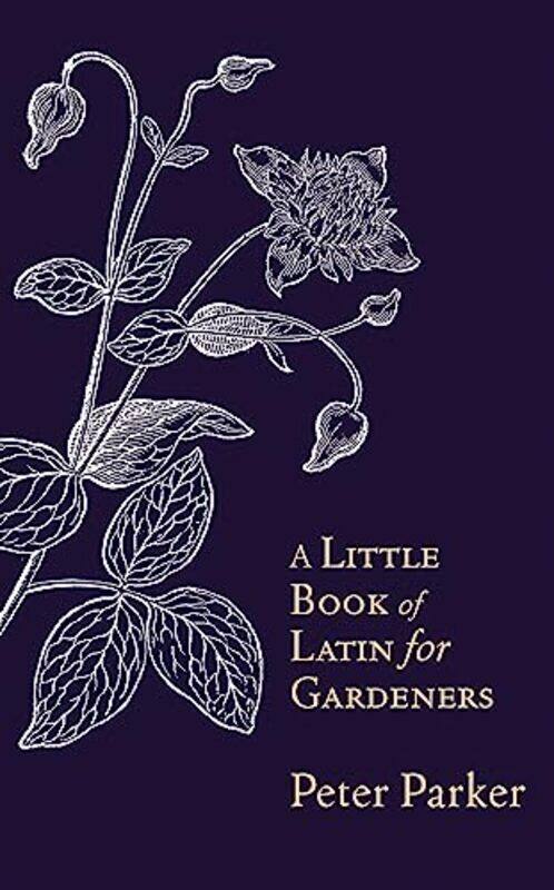 

A Little Book of Latin for Gardeners by Peter Parker-Hardcover