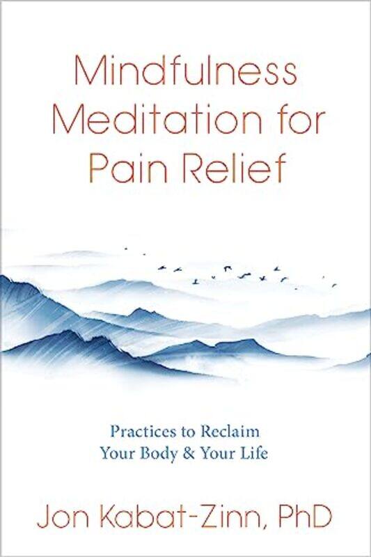 

Mindfulness Meditation For Pain Relief Practices To Reclaim Your Body And Your Life By Kabat-Zinn, Jon -Paperback