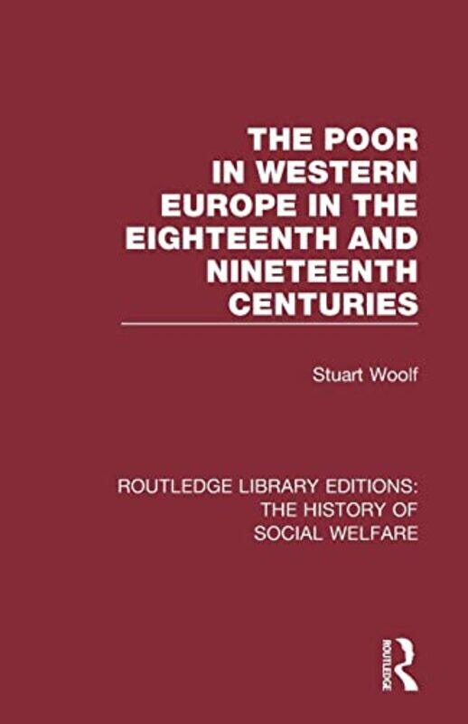 

The Poor in Western Europe in the Eighteenth and Nineteenth Centuries by Stuart Stuart Woolf decd as advised by daughter Deborah Woolf sf cases 018964