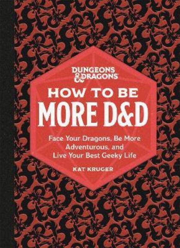 

Dungeons & Dragons: How to Be More D&D: Face Your Dragons, Be More Adventurous, and Live Your Best G,Hardcover, By:Kruger, Kat