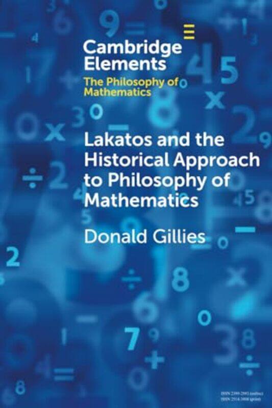 

Lakatos and the Historical Approach to Philosophy of Mathematics by Donald University College London Gillies-Paperback