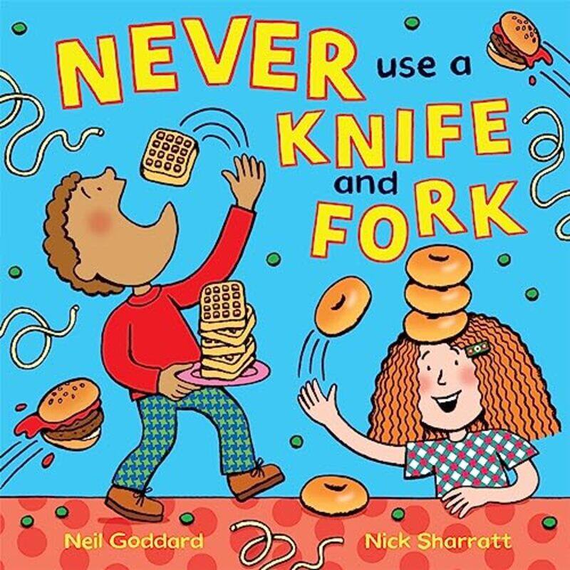 

Never Use a Knife and Fork by Neil GoddardNick Sharratt-Paperback