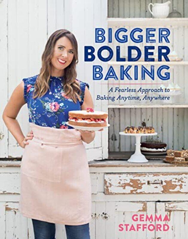 

Bigger Bolder Baking: A Fearless Approach to Baking Anytime, Anywhere,Hardcover by Stafford, ,Gemma