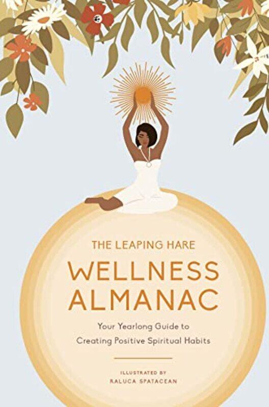 

The Leaping Hare Wellness Almanac by Leaping Hare PressRaluca Spatacean-Hardcover