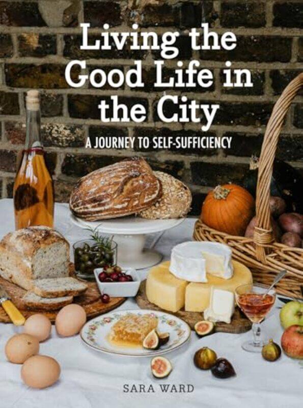 

Living the Good Life in the City by Sara Ward-Hardcover