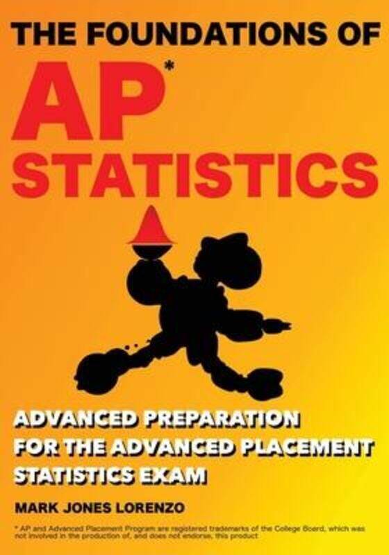 

The Foundations of AP Statistics: Advanced Preparation for the Advanced Placement Statistics Exam,Paperback,ByLorenzo, Mark Jones