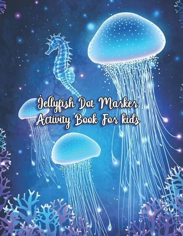 

Jellyfish Dot Marker Activity Book For Kids Jellyfish Coloring Book For Kids Jellyfish Coloring Bo by Press Manga Paperback