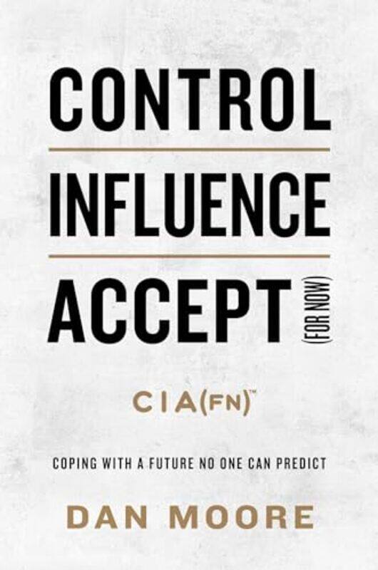 

Control Influence Accept For Now by Dan Moore-Hardcover