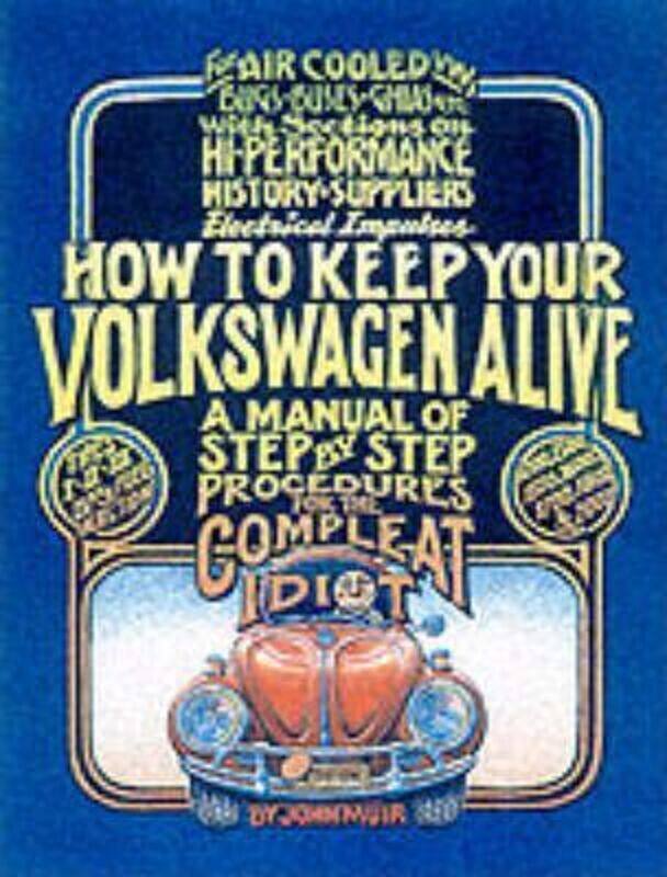 

How to Keep Your Volkswagen Alive: A Manual of Step-by-Step Procedures for the Compleat Idiot.paperback,By :Muir, John
