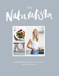 The Naturalista: Nourishing recipes to live well, Hardcover Book, By: Xochi Balfour