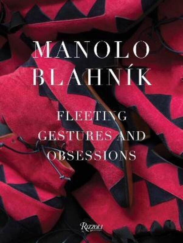 

Manolo Blahnik: Fleeting Gestures and Obsessions.Hardcover,By :Manolo Blahnik