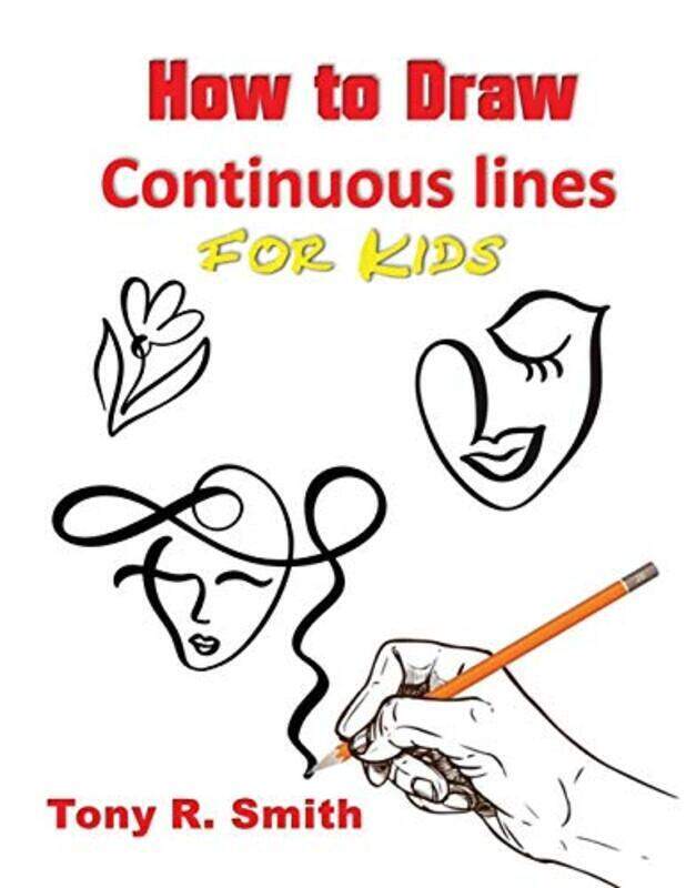 

How to Draw Continuous lines for Kids: Step By Step Techniques,Paperback,By:Smith, Tony R