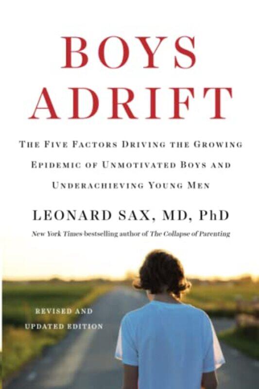 

Boys Adrift The Five Factors Driving The Growing Epidemic Of Unmotivated Boys And Underachieving Yo By Sax, Leonard Paperback