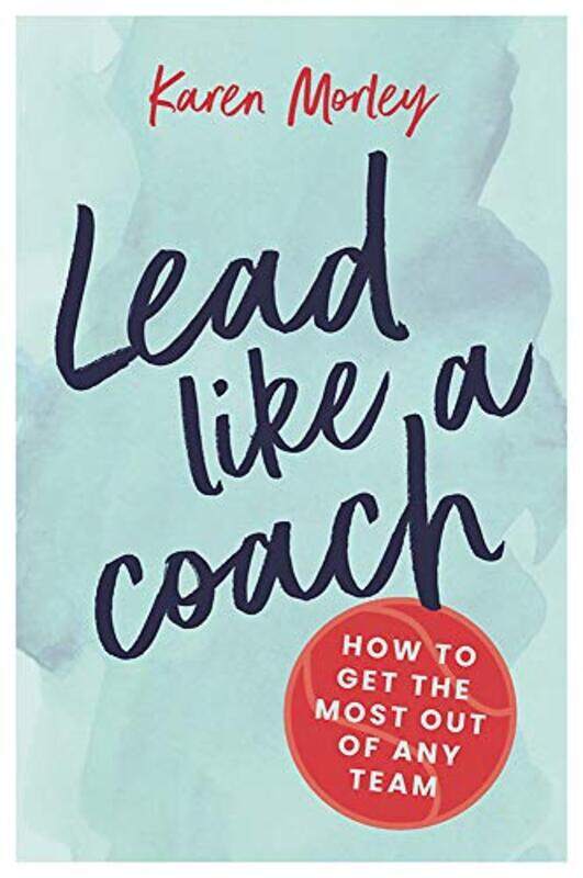 

Lead Like a Coach by Karen MorleyKaren Morley-Paperback